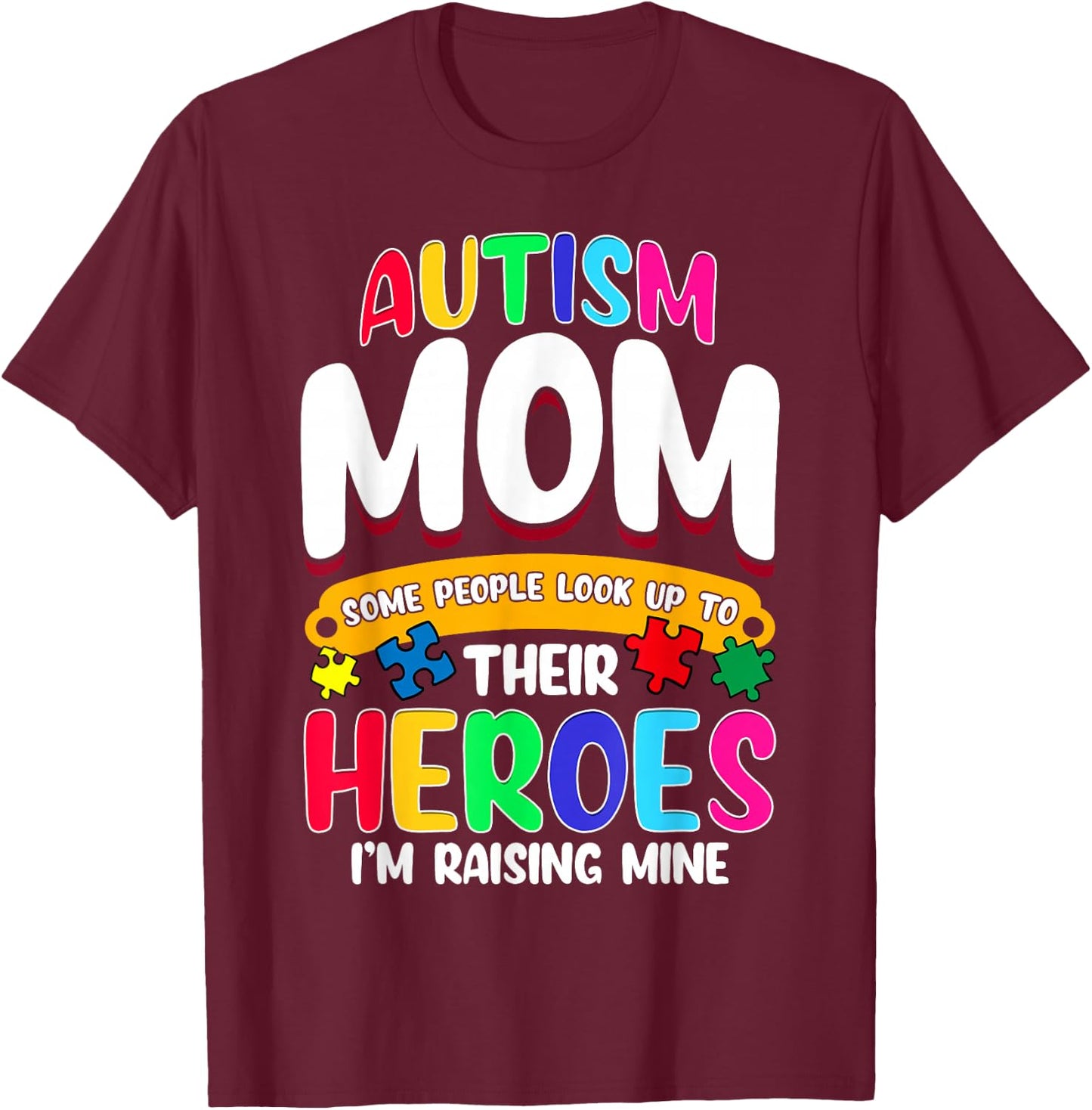 Autism Mom Shirt Some People Look Up To Their Heroes Gift T-Shirt - T-Shirt | Maroon