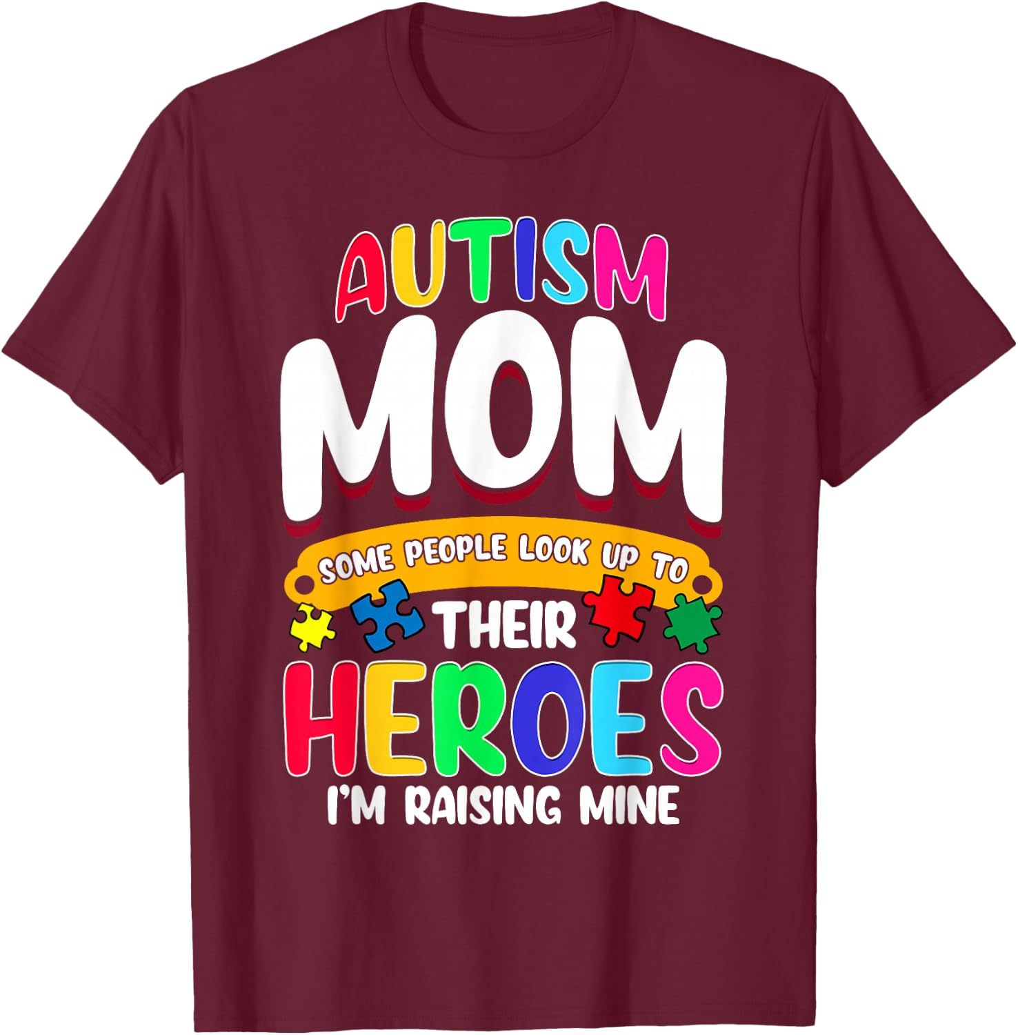 Autism Mom Shirt Some People Look Up To Their Heroes Gift T-Shirt - T-Shirt | Maroon