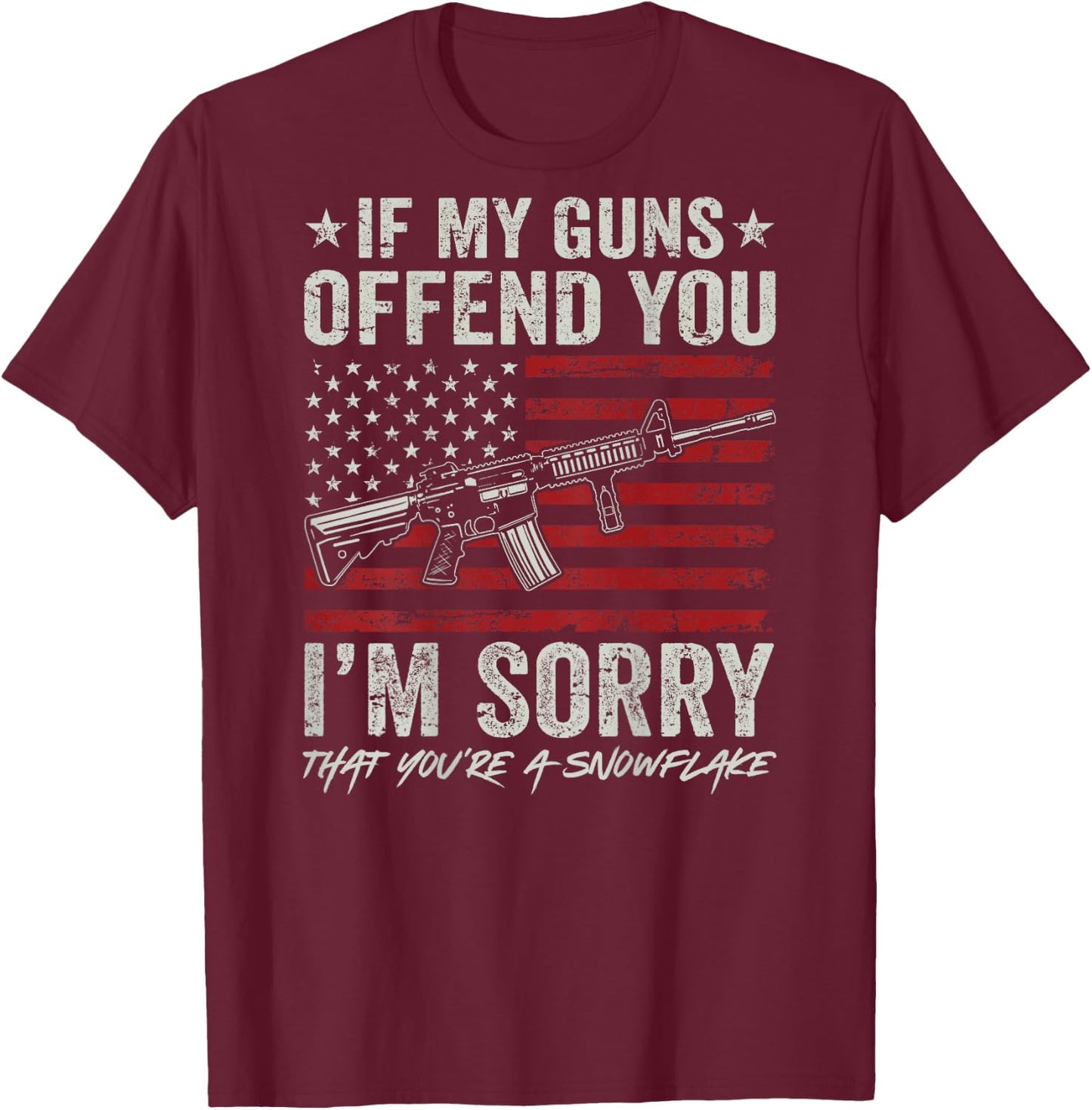 If My Guns Offend You I'm Sorry - Gun Rights Flag (ON BACK) T-Shirt - T-Shirt | Maroon