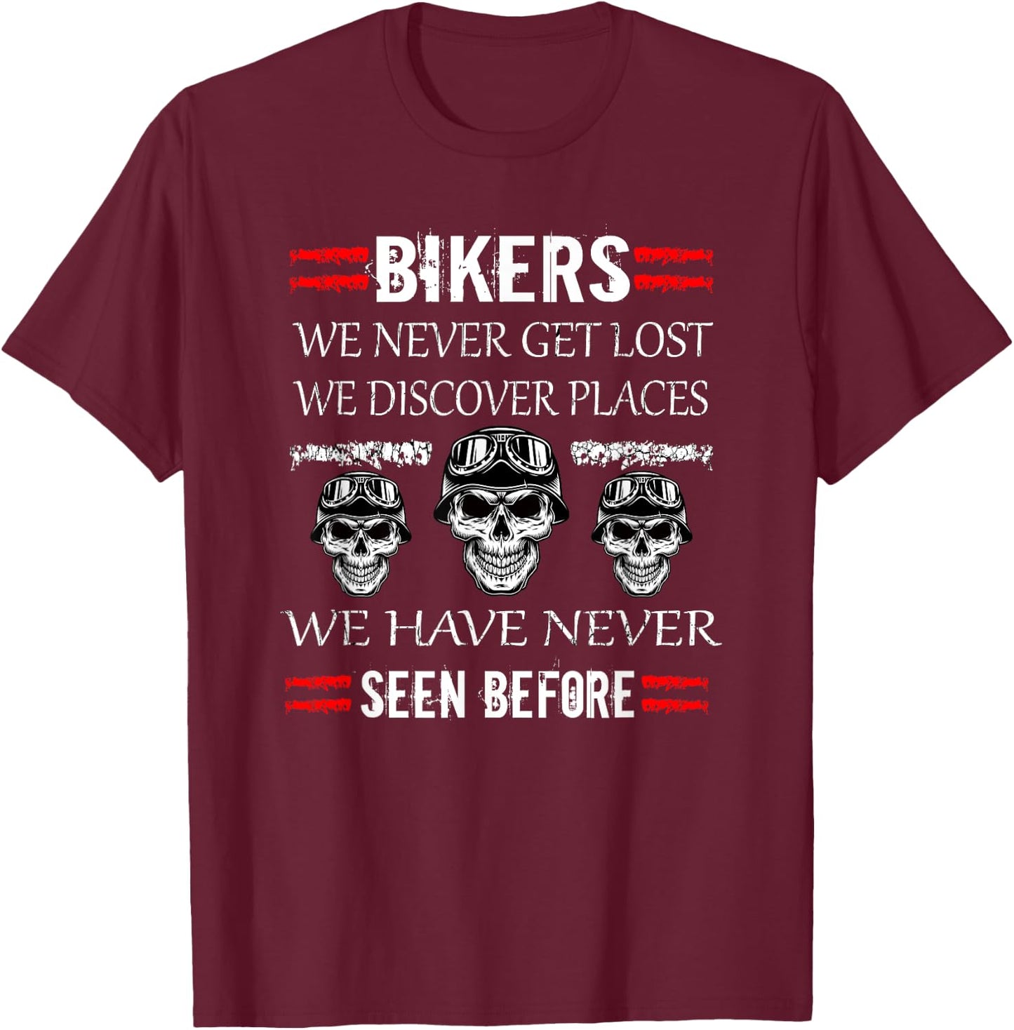 Biker Never Get Lost We Discover Places Motorcycle Motorbike T-Shirt - T-Shirt | Maroon