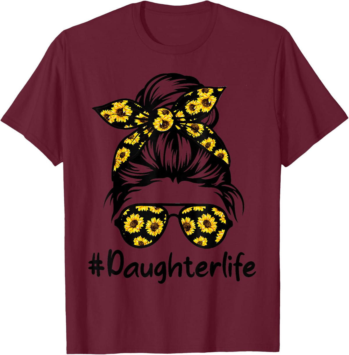 Classy Daughter Life with Sunflower Messy Bun Mother's Day T-Shirt - T-Shirt | Maroon