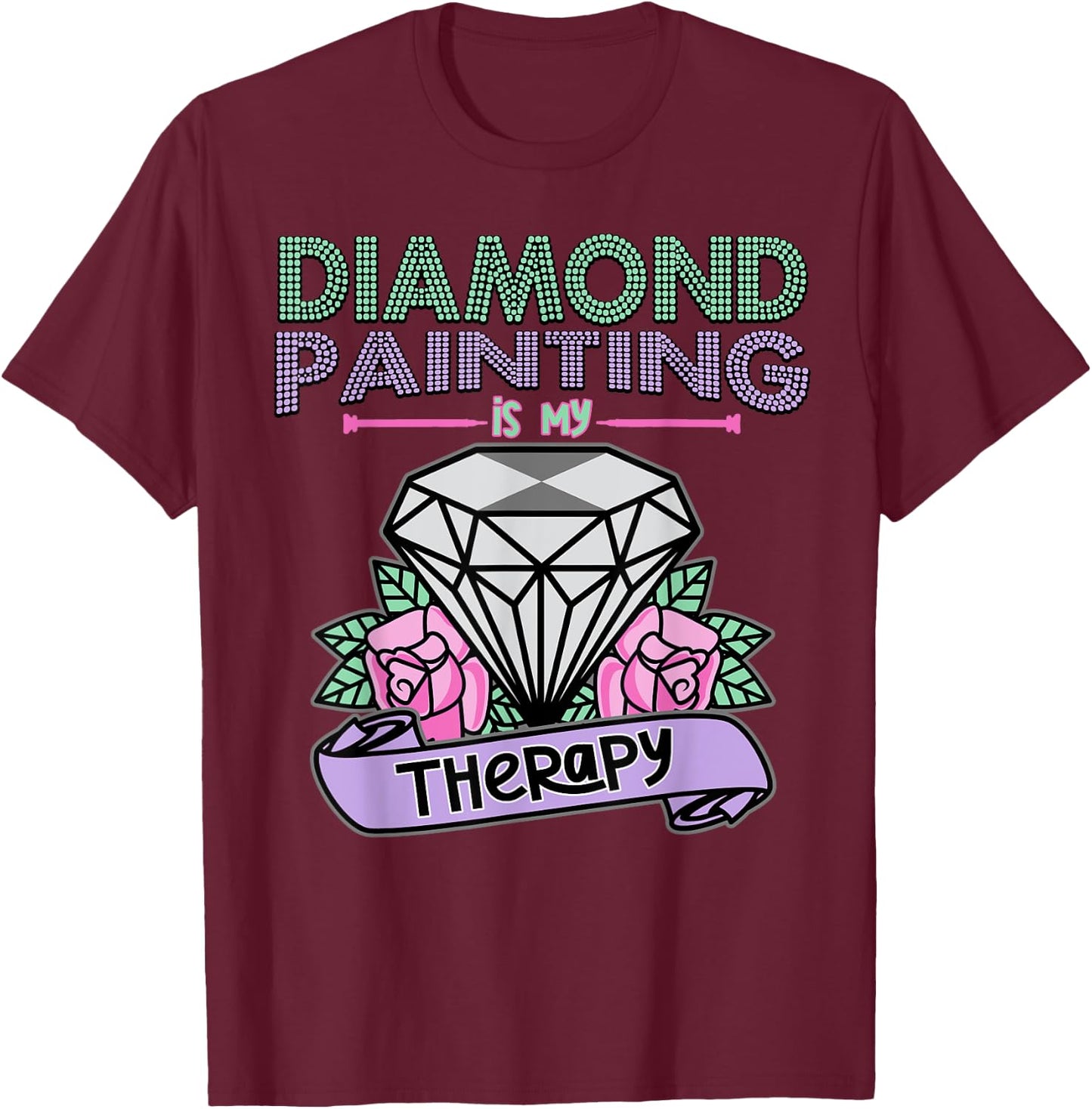 Diamond Painting is my Therapy Shirt Diamond Painting Gift T-Shirt - T-Shirt | Maroon