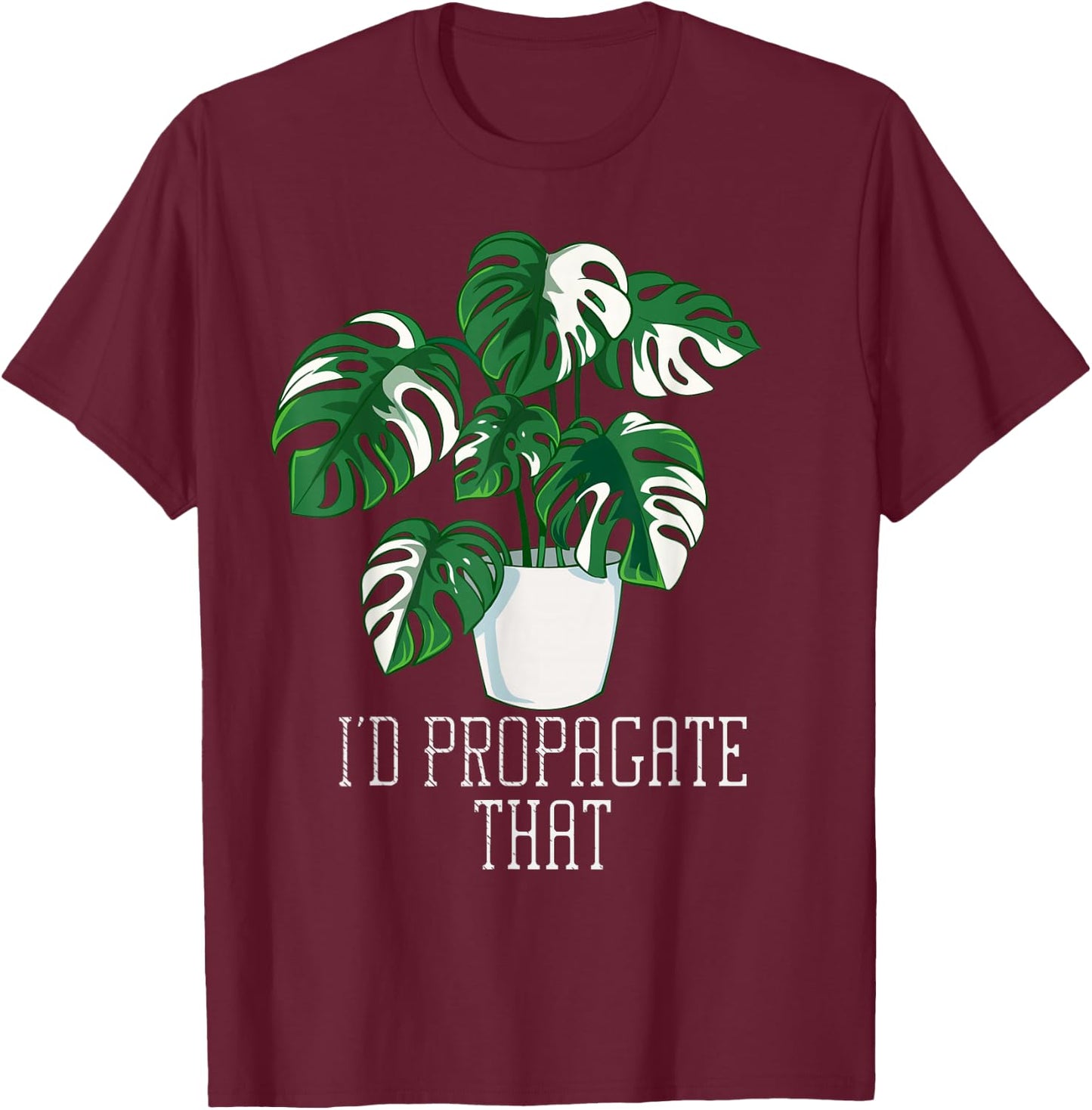 I'd Propagate That Funny Crazy Plant Lady Monstera Deliciosa Small T-Shirt - T-Shirt | Maroon