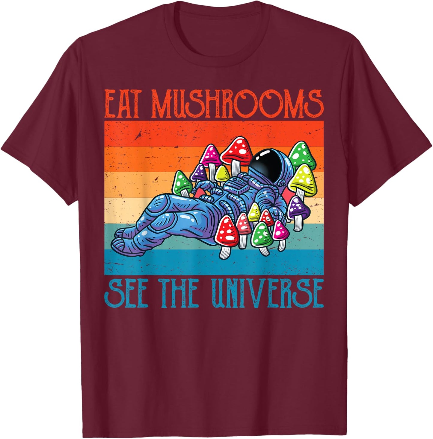 Eat Magic Mushrooms See The Universe Retro Vintage Astronaut T-Shirt - T-Shirt | Maroon