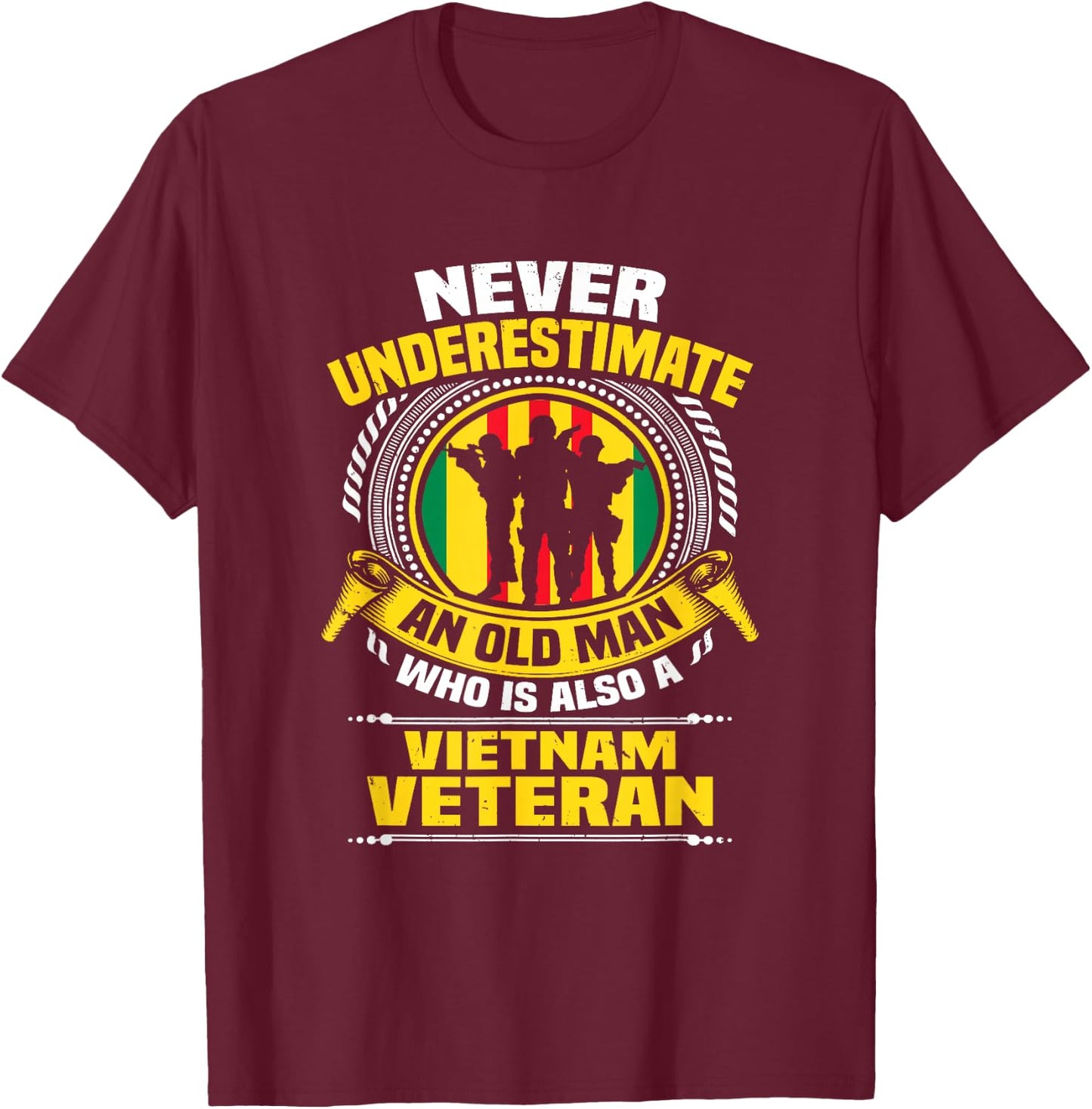 Never Underestimate an Old Man Who is Also Vietnam Veteran T-Shirt - T-Shirt | Maroon