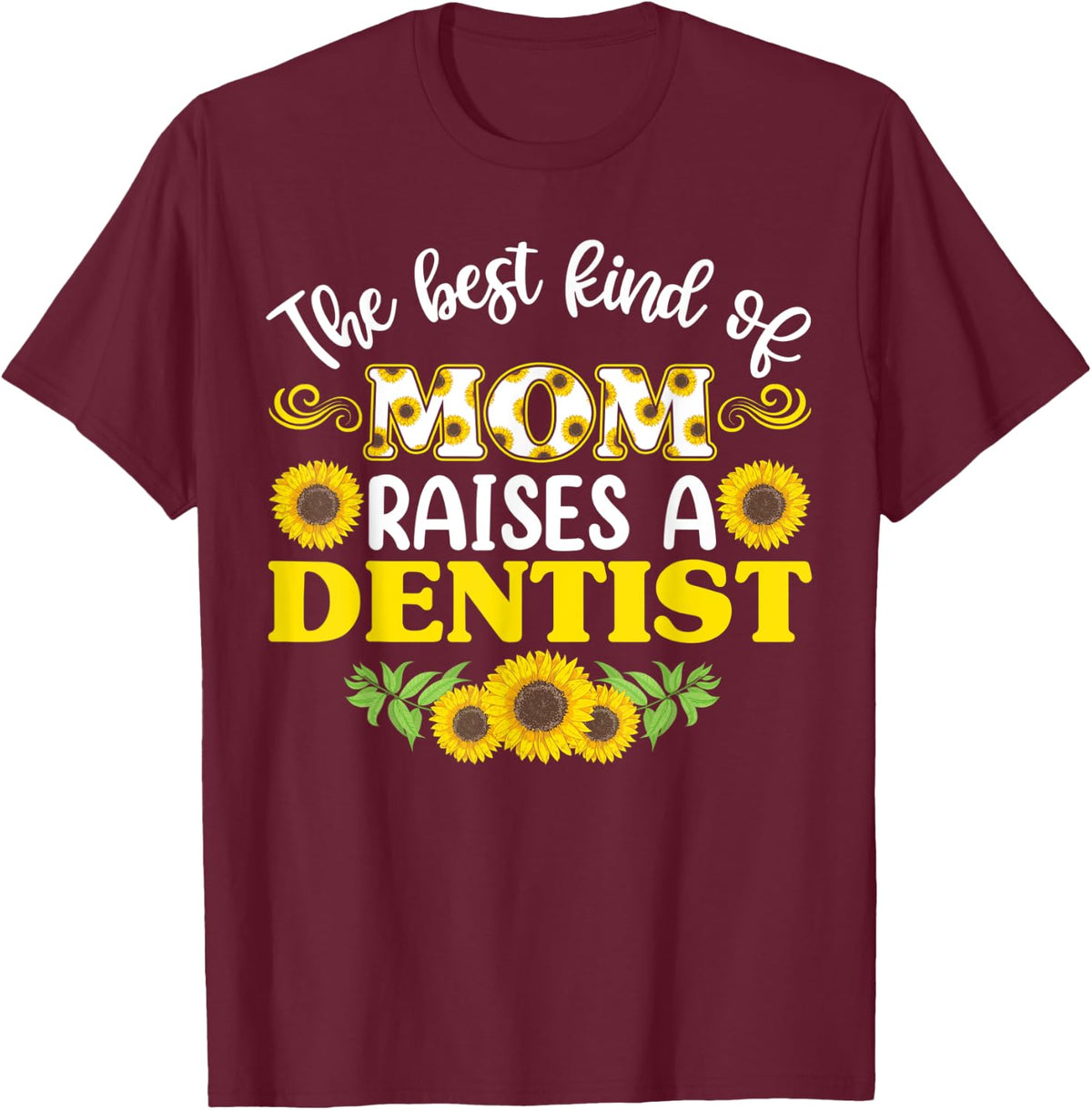 Mothers Day dentist , Mom Of dentist T-Shirt - T-Shirt | Maroon