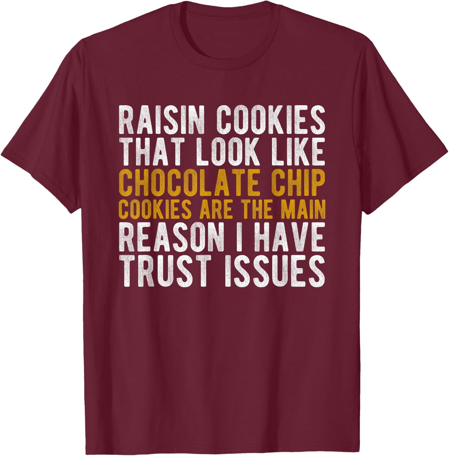 Raisin Cookies Trust Issues Funny baker gift T-Shirt - T-Shirt | Maroon