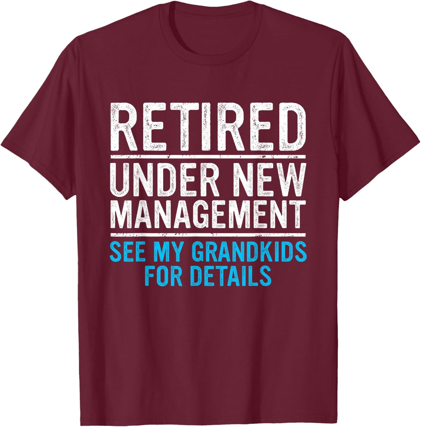 Retired Under New Management Grandkids Grandpa Retirement T-Shirt - T-Shirt | Maroon