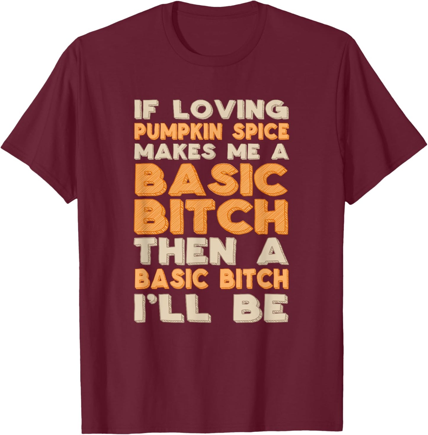 Funny Proud Basic Bitch Pumpkin Spice T-Shirt - T-Shirt | Maroon