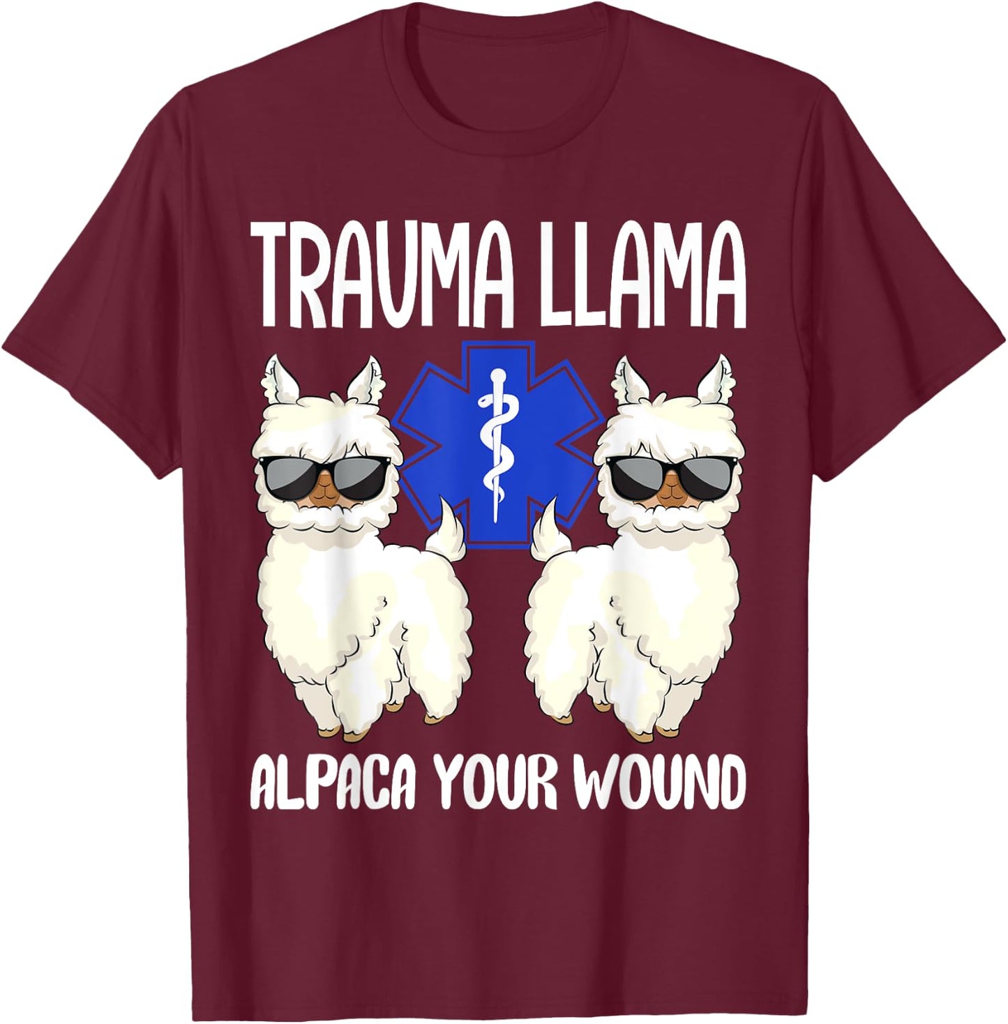 Trauma Llama Alpaca Your Wound EMS EMT Emergency Paramedic T-Shirt - T-Shirt | Maroon