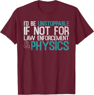 "If Not For Law Enforcement" Physicist Physics Lover T-Shirt - T-Shirt | Maroon