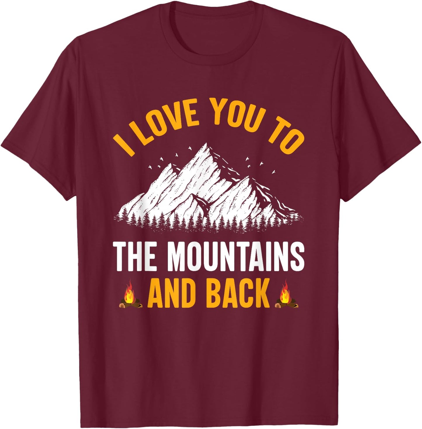 I Love You To The Mountains And Back - Hiking Camping T-Shirt - T-Shirt | Maroon