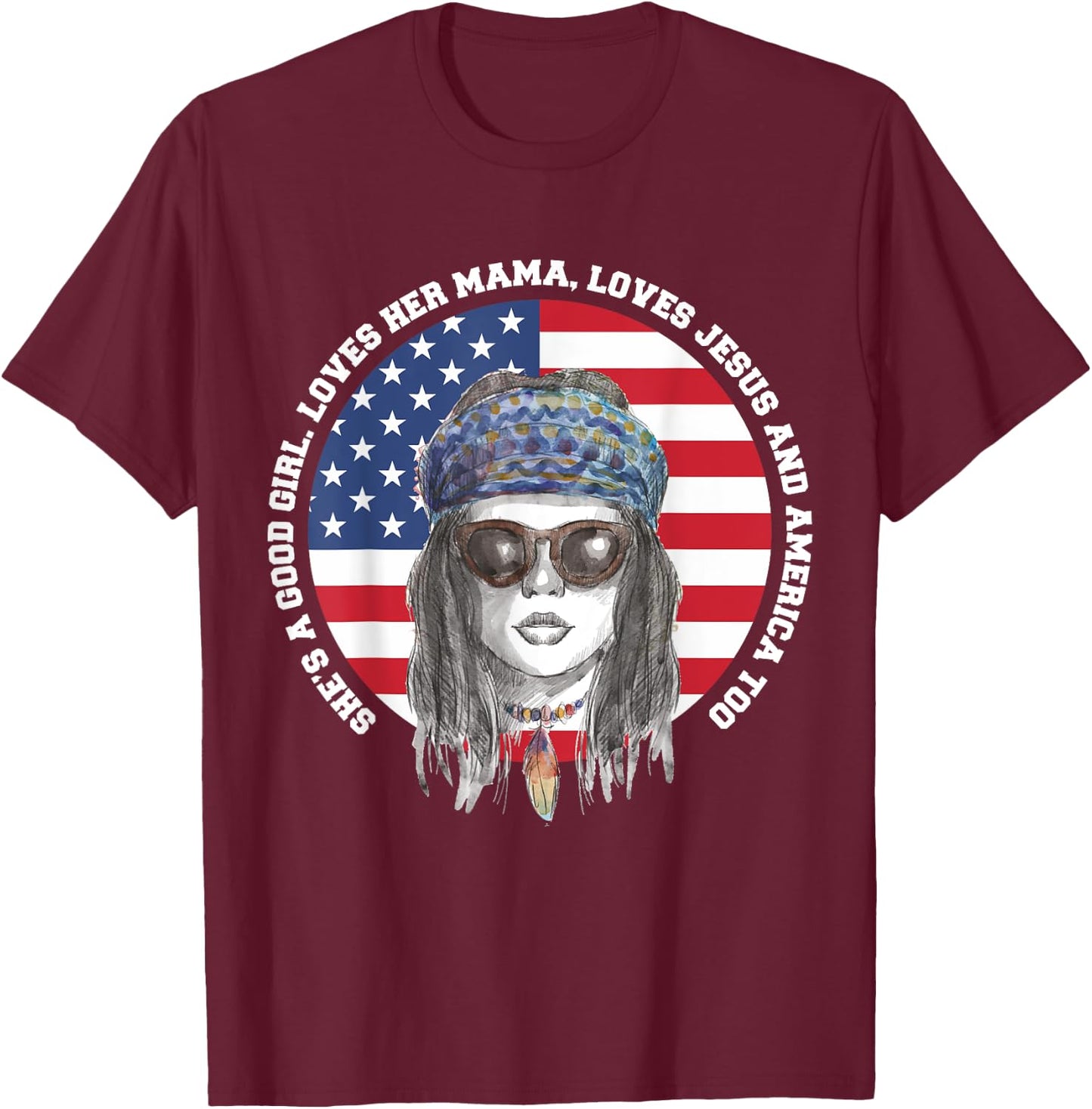 She's A Good Girl Loves Her Mama Loves Jesus & America Too T-Shirt - T-Shirt | Maroon
