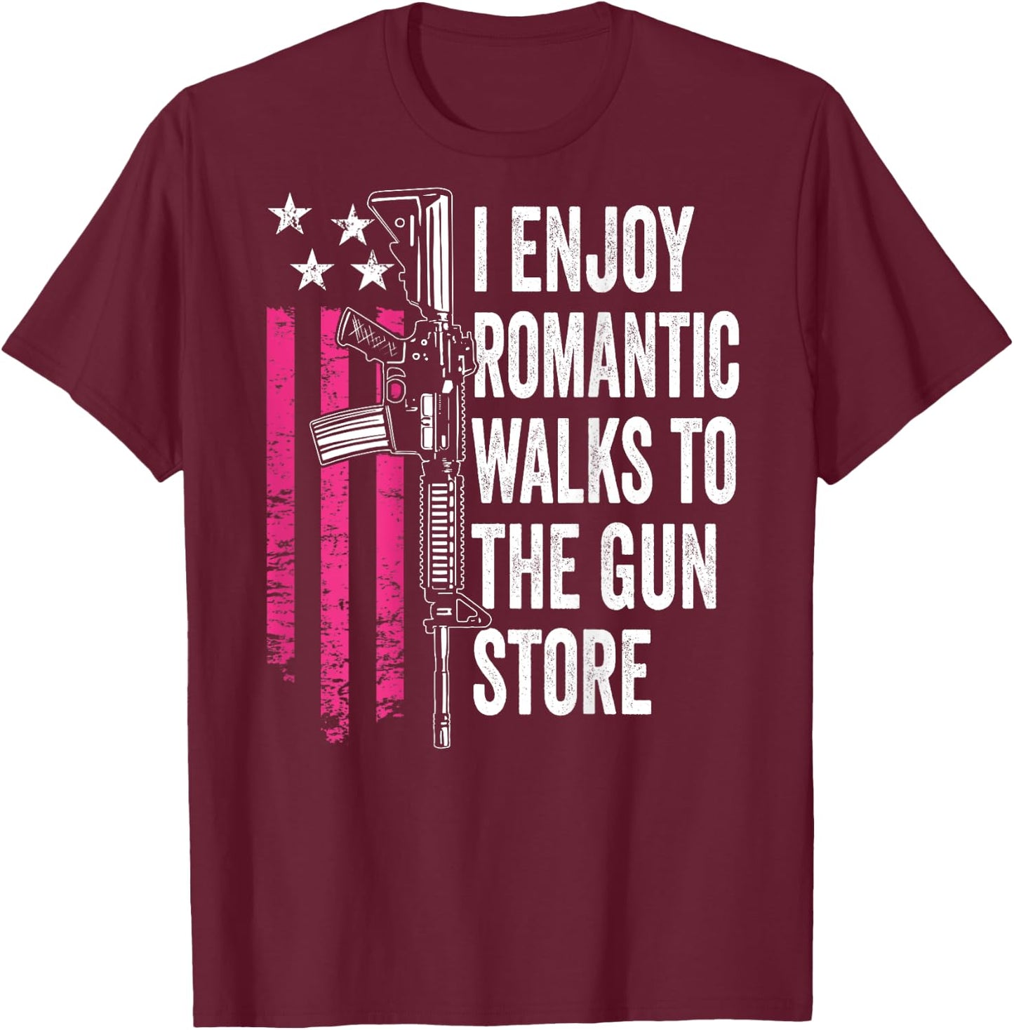 I Enjoy Romantic Walks To The Gun Store - Guns (BACK) T-Shirt - T-Shirt | Maroon
