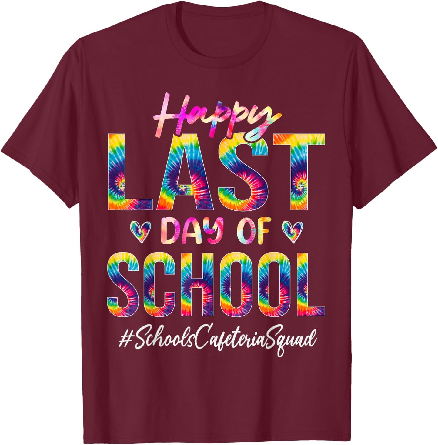 Schools Cafeteria Squad Happy Last Day of School Tie Dye T-Shirt - T-Shirt | Maroon