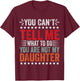 You Can't Tell Me What To Do You're Not My Daughter T-Shirt - T-Shirt | Maroon