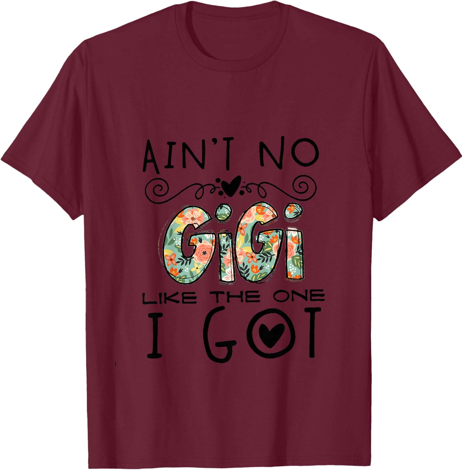 Ain't No Gigi Like The One I Got Best Grandma Nana Mimi Ever T-Shirt - T-Shirt | Maroon