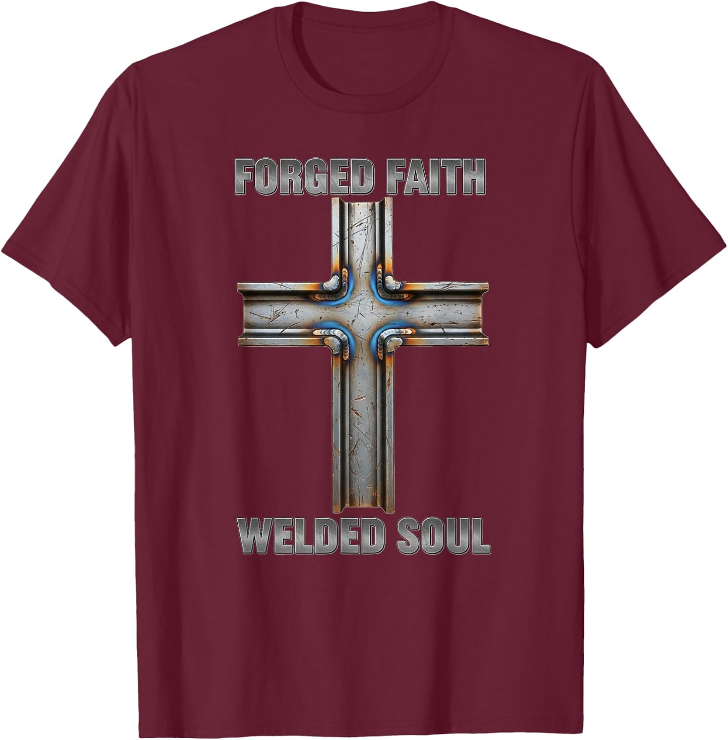 Forged Faith Welded Soul Cross Christian Ironworker Welder T-Shirt - T-Shirt | Maroon