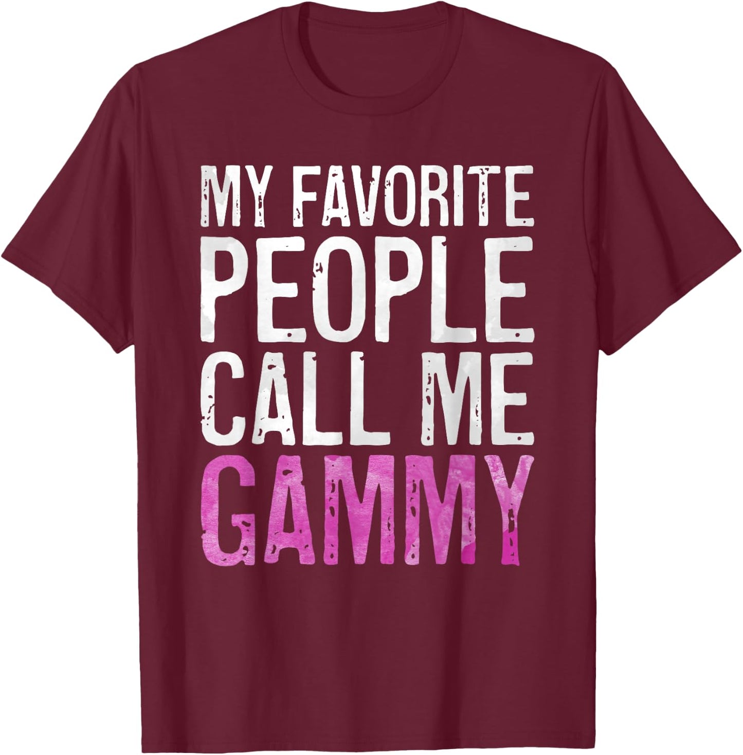 My Favorite People Call Me Gammy Shirt Women Mothers Day T-Shirt - T-Shirt | Maroon