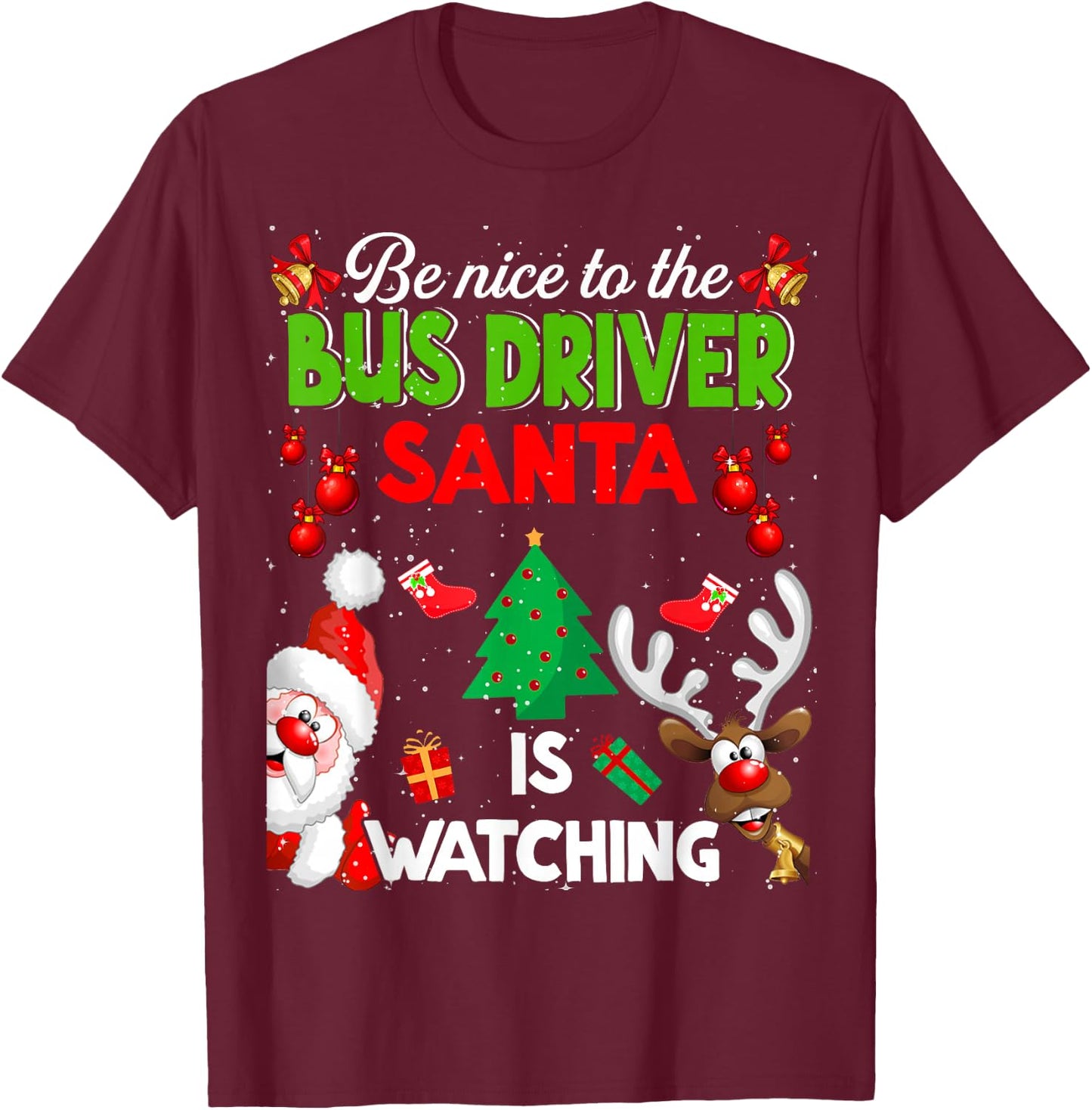 Christmas Be Nice To The Bus Driver Santa Is Watching T-Shirt - T-Shirt | Maroon