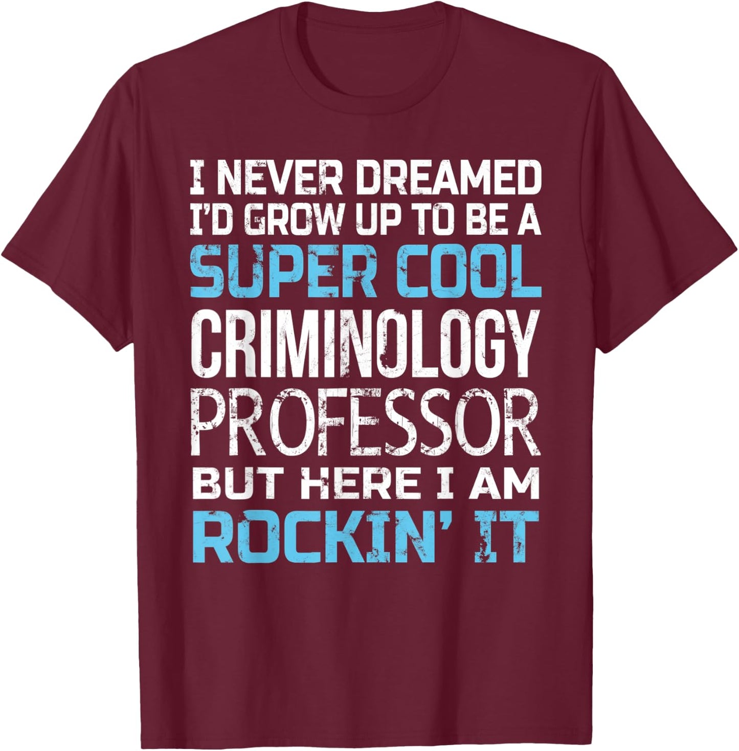 Criminology Professor Funny Gift T-Shirt - T-Shirt | Maroon