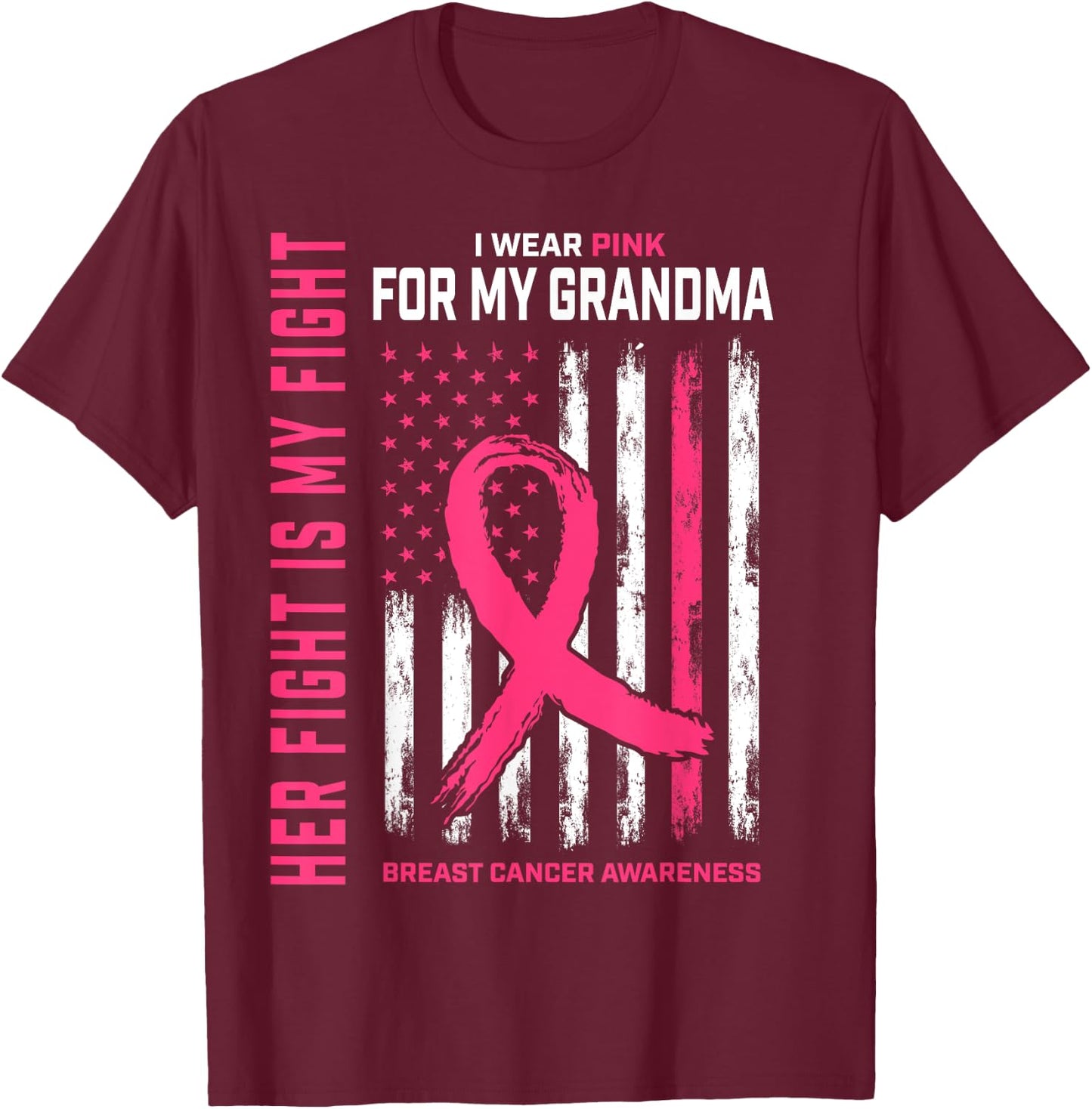 Her Fight Is My Fight I Wear Pink Grandma Breast Cancer Flag T-Shirt - T-Shirt | Maroon