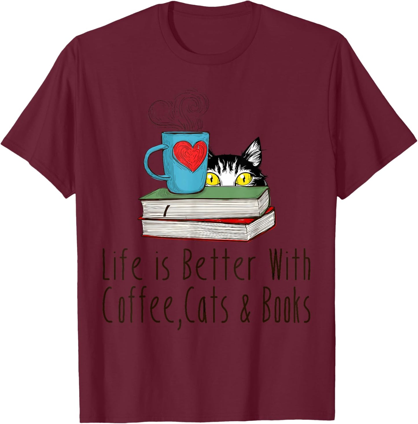 Life is Better With Coffee Cats and Books Reading Lover T-Shirt - T-Shirt | Maroon