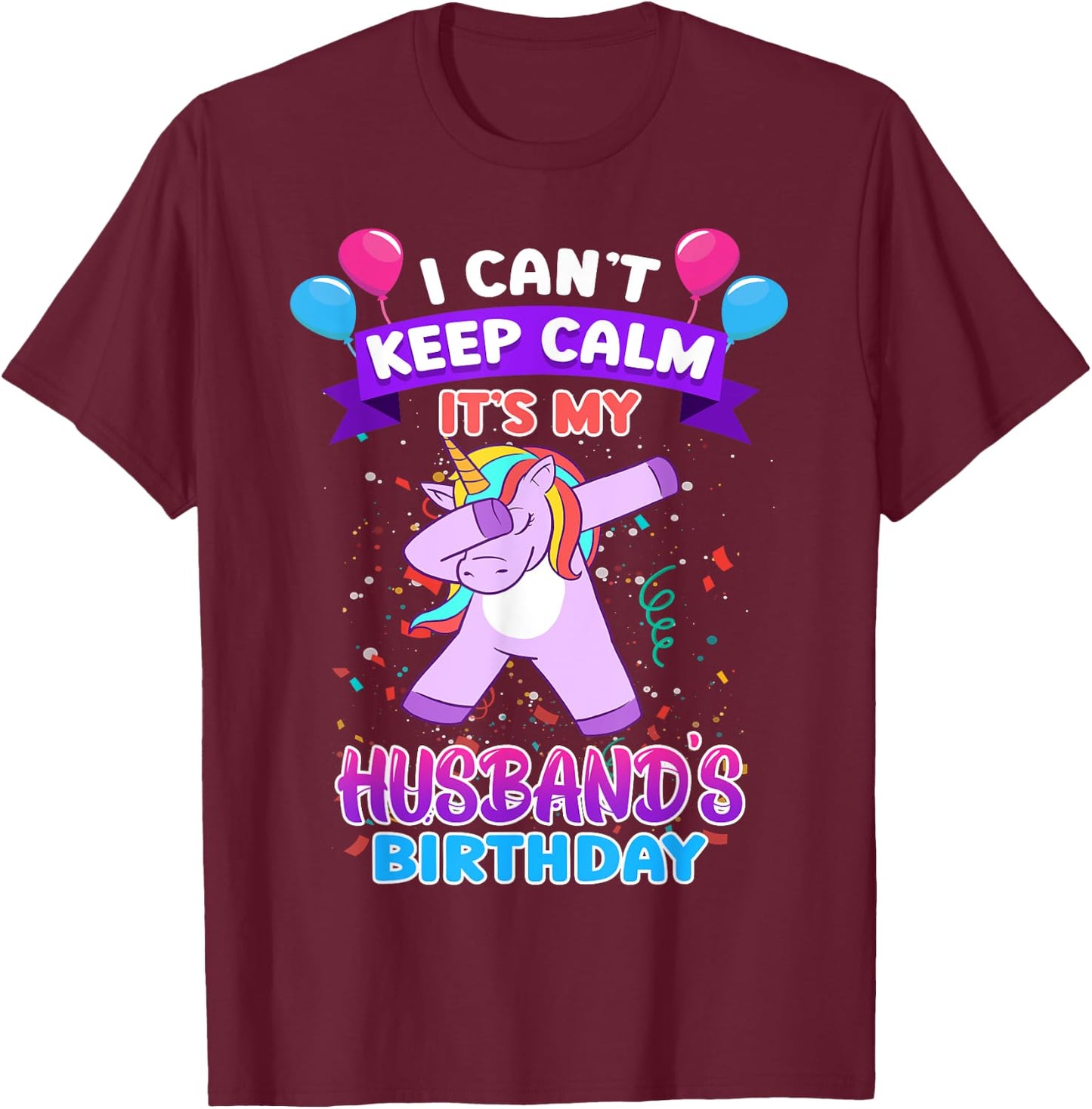 I Cant Keep Calm Its My Husband Birthday Unicorn Dab T-Shirt - T-Shirt | Maroon