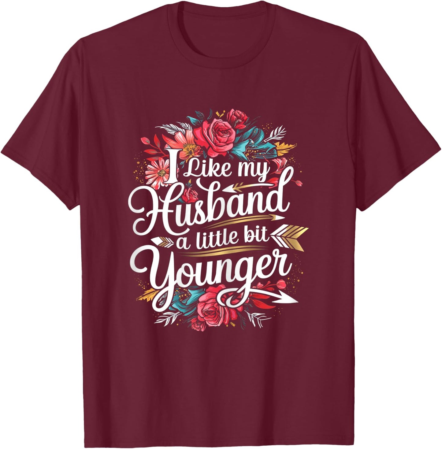 I Like My Husband A Little Bit Younger Funny Wife Marriage T-Shirt - T-Shirt | Maroon