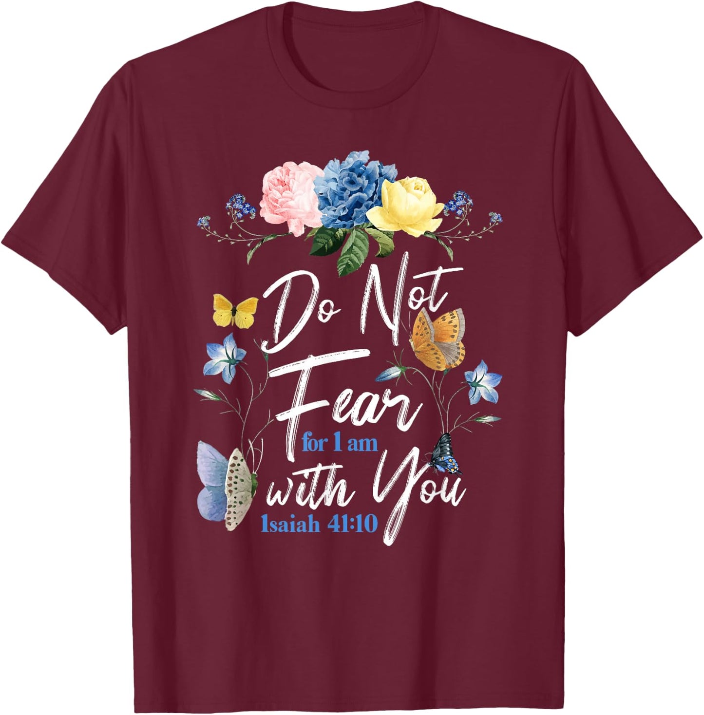 Christian Bible Verse Butterfly Rose Flower Isaiah 41:10 T-Shirt - T-Shirt | Maroon