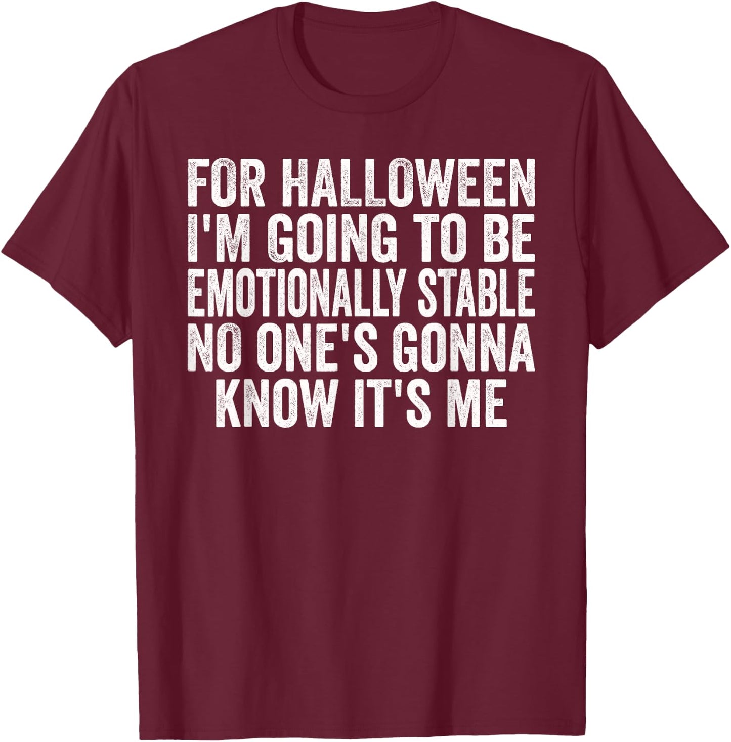 Halloween Emotionally Stable Funny Sarcastic Funny Humor T-Shirt - T-Shirt | Maroon