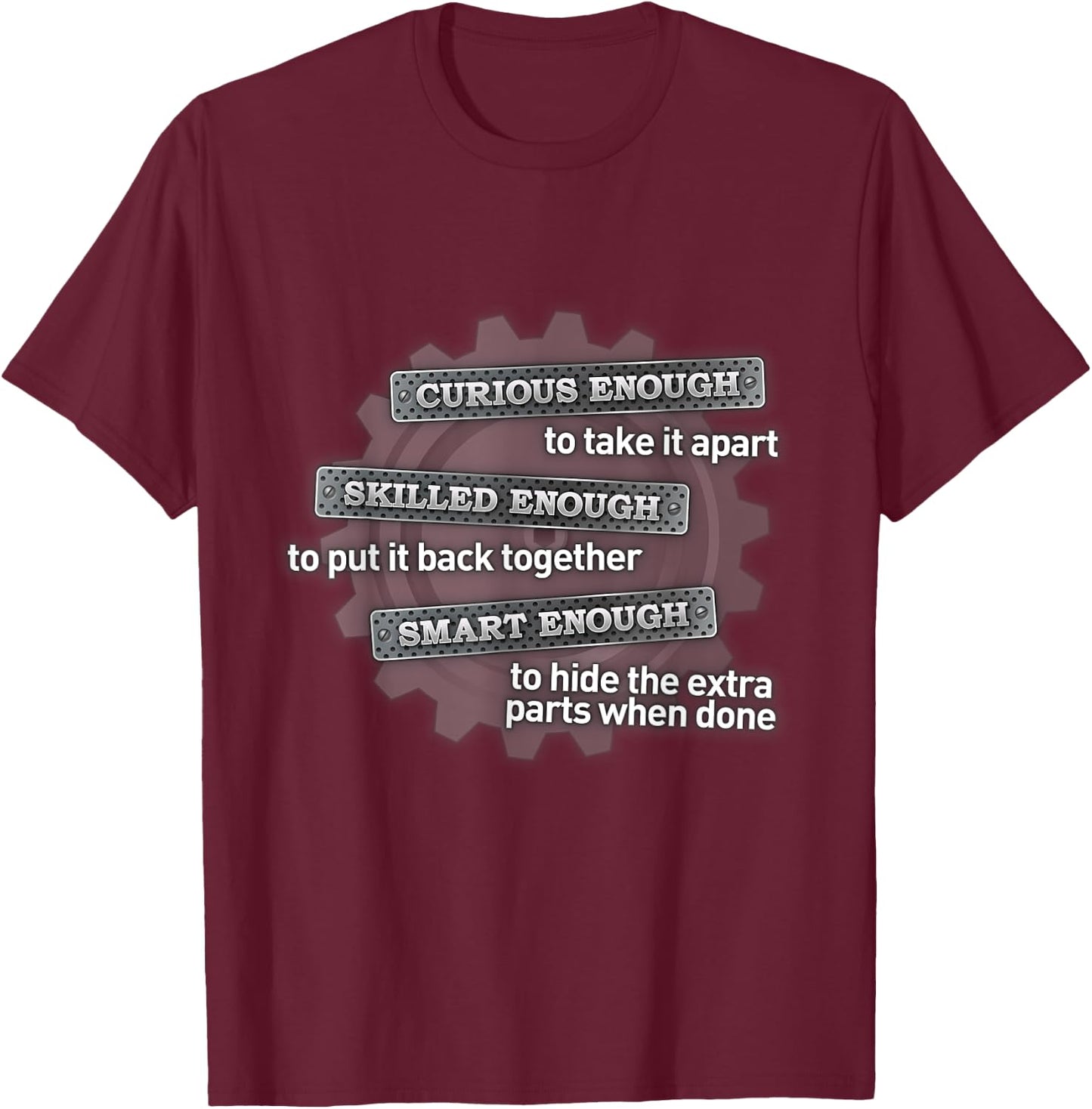 Curious enough to take it apart T-Shirt - T-Shirt | Maroon