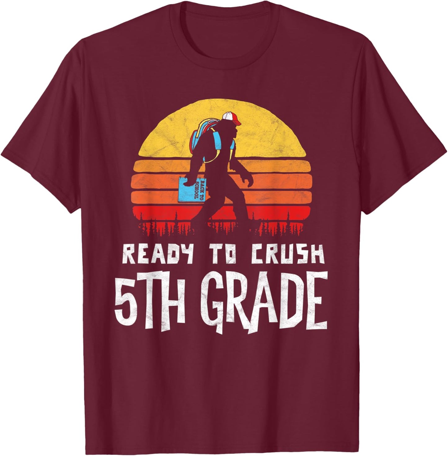 Bigfoot Back to School Ready to Crush Fifth Grade! Graphic T-Shirt - T-Shirt | Maroon