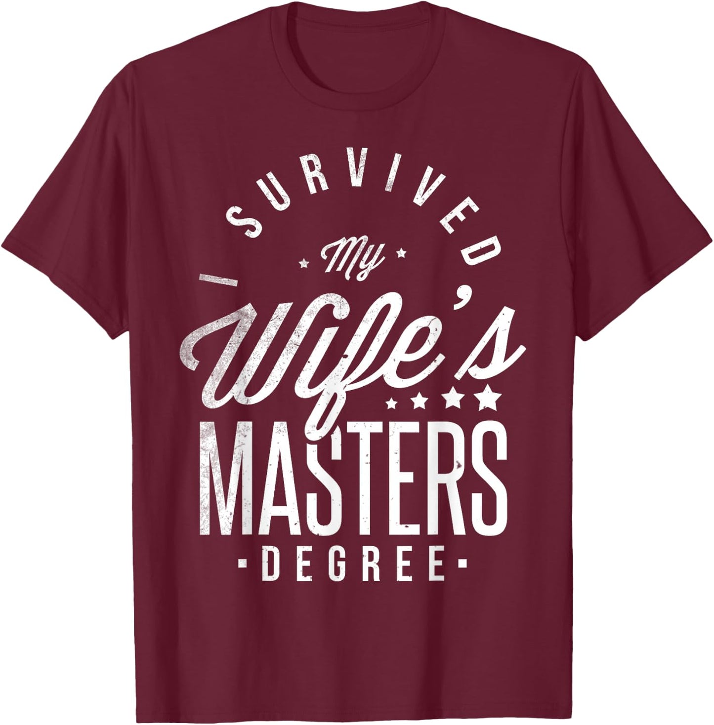 I Survived My Wife's Masters Degree Masters Graduation T-Shirt - T-Shirt | Maroon