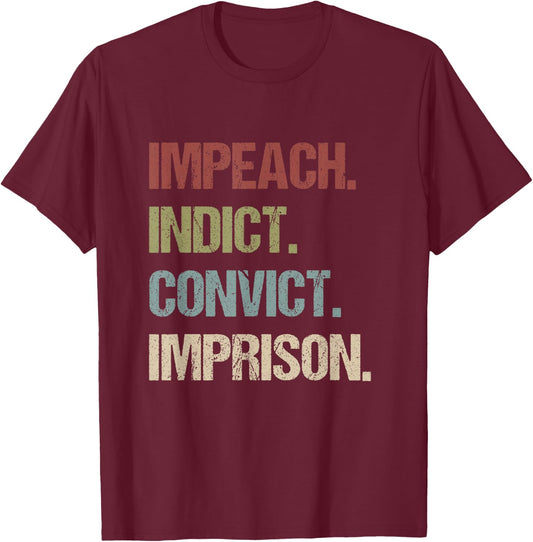 Impeach Indict Convict Imprison anti Trump impeach Trump T-Shirt - T-Shirt | Maroon