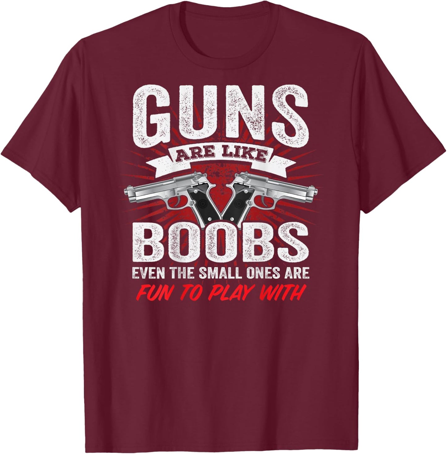 Guns are Like Boobs - Funny Titties Pistol Owner - ON Back T-Shirt - T-Shirt | Maroon