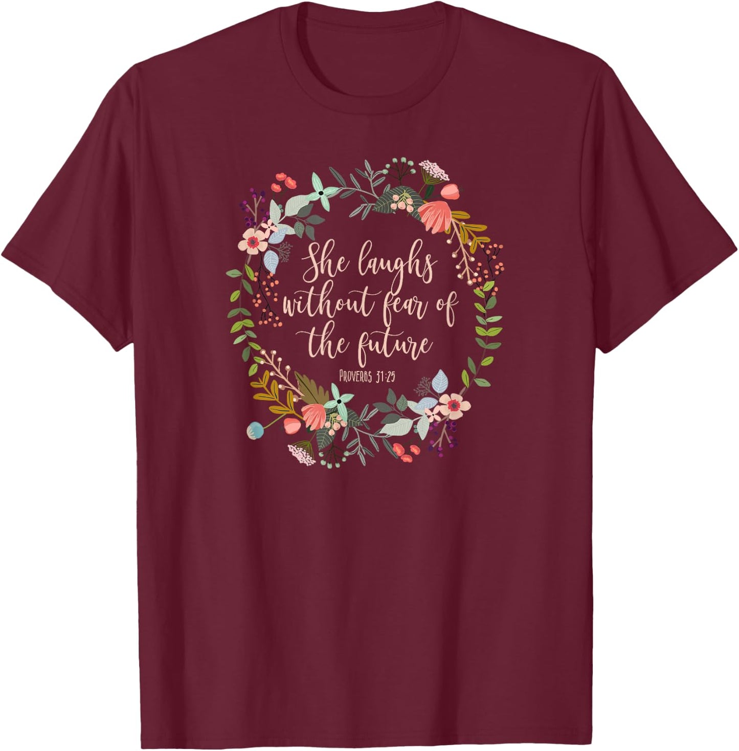 Proverbs 31:25 She laughs without fear of the future, Bible T-Shirt - T-Shirt | Maroon