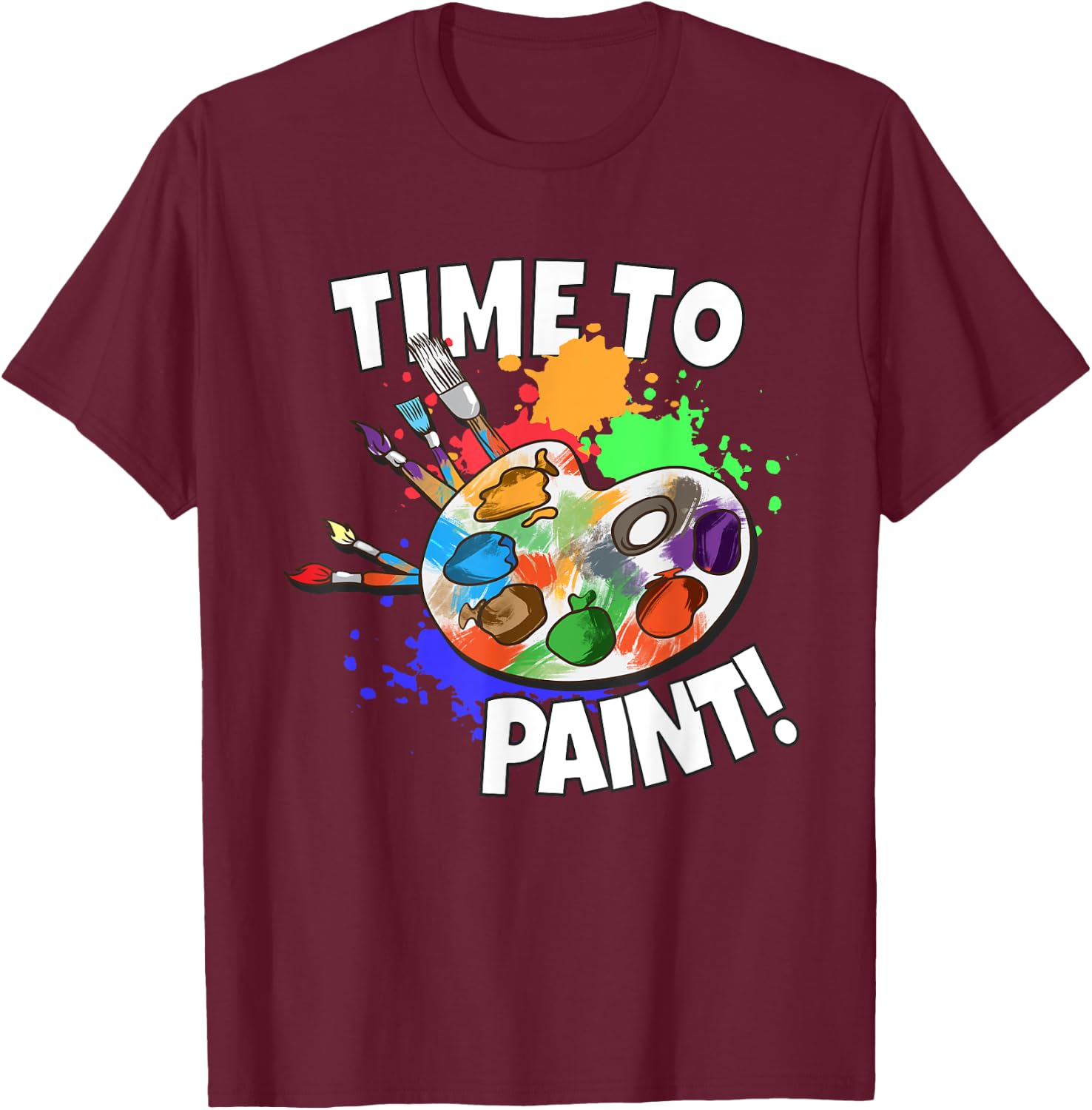 Art Art Teacher Painter Art School Time To Paint T-Shirt - T-Shirt | Maroon