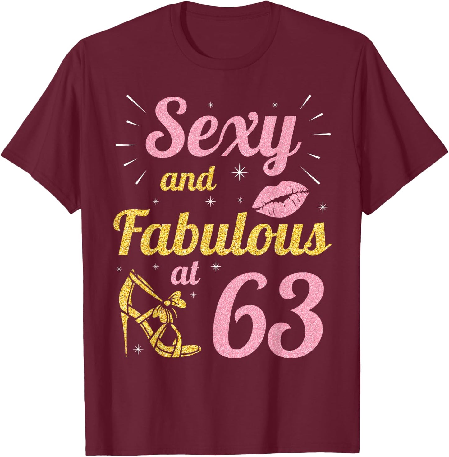 Queen Sexy And Fabulous At 63 Years Happy Birthday To Me You T-Shirt - T-Shirt | Maroon