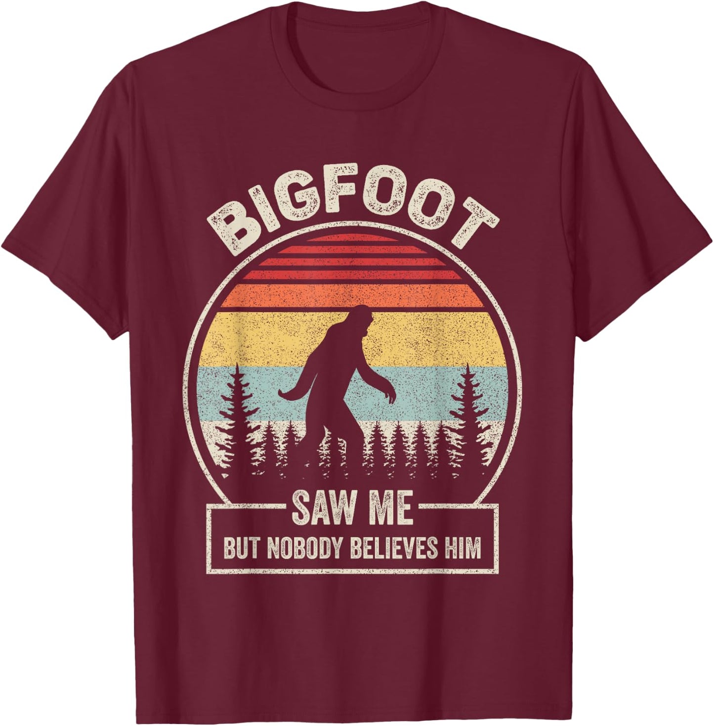 Vintage Retro Bigfoot Saw Me But Nobody Believes Him T-Shirt - T-Shirt | Maroon