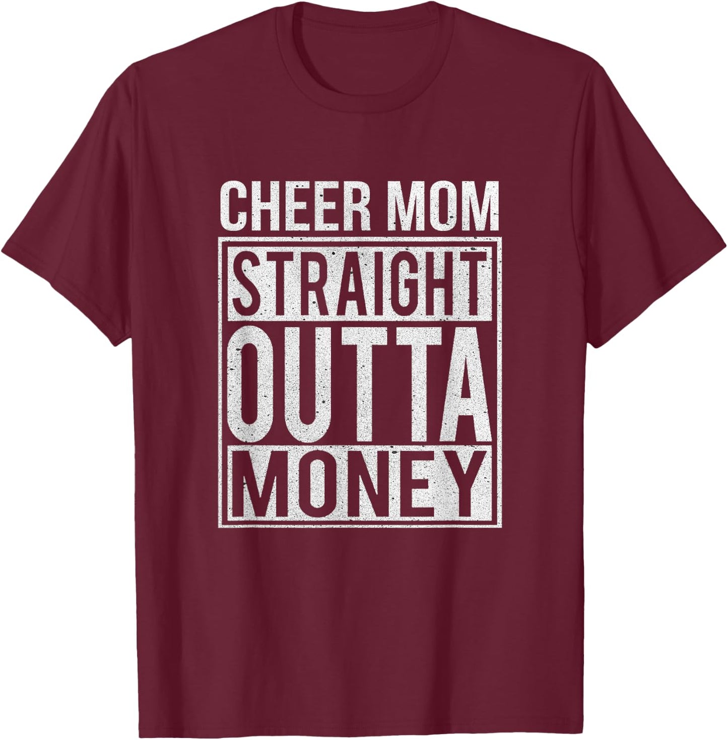 Cheer Mom Straight Outta Money I Cheer Leader Gift T-Shirt - T-Shirt | Maroon