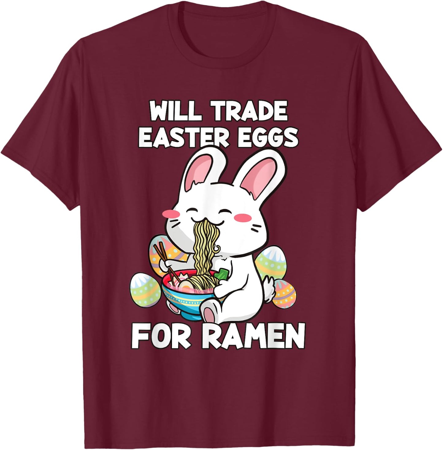 Will Trade Easter Eggs For Ramen - Anime Bunny Kawaii Easter T-Shirt - T-Shirt | Maroon