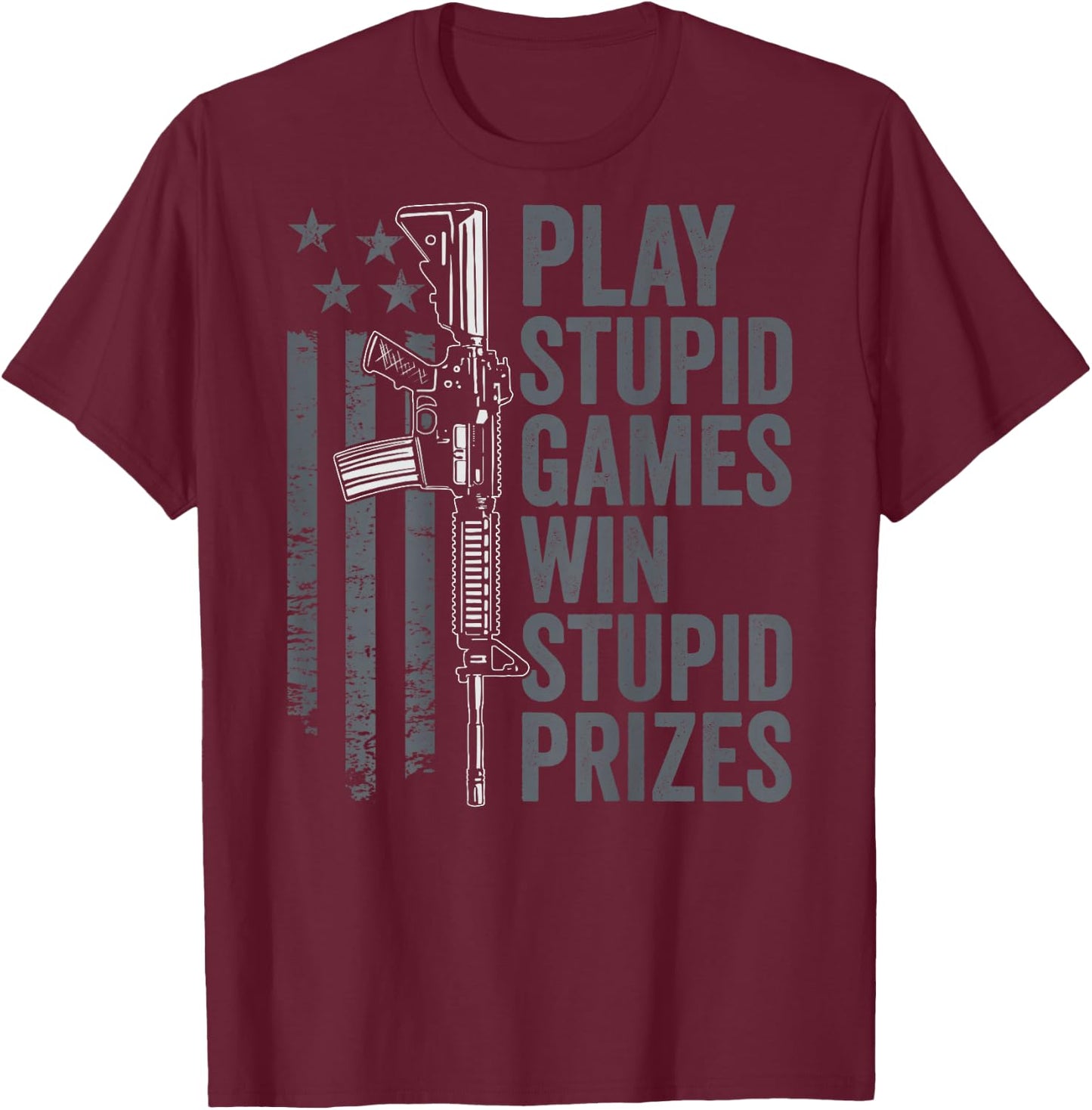 Play Stupid Games Win Stupid Prizes - Funny Gun Joke (BACK) T-Shirt - T-Shirt | Maroon