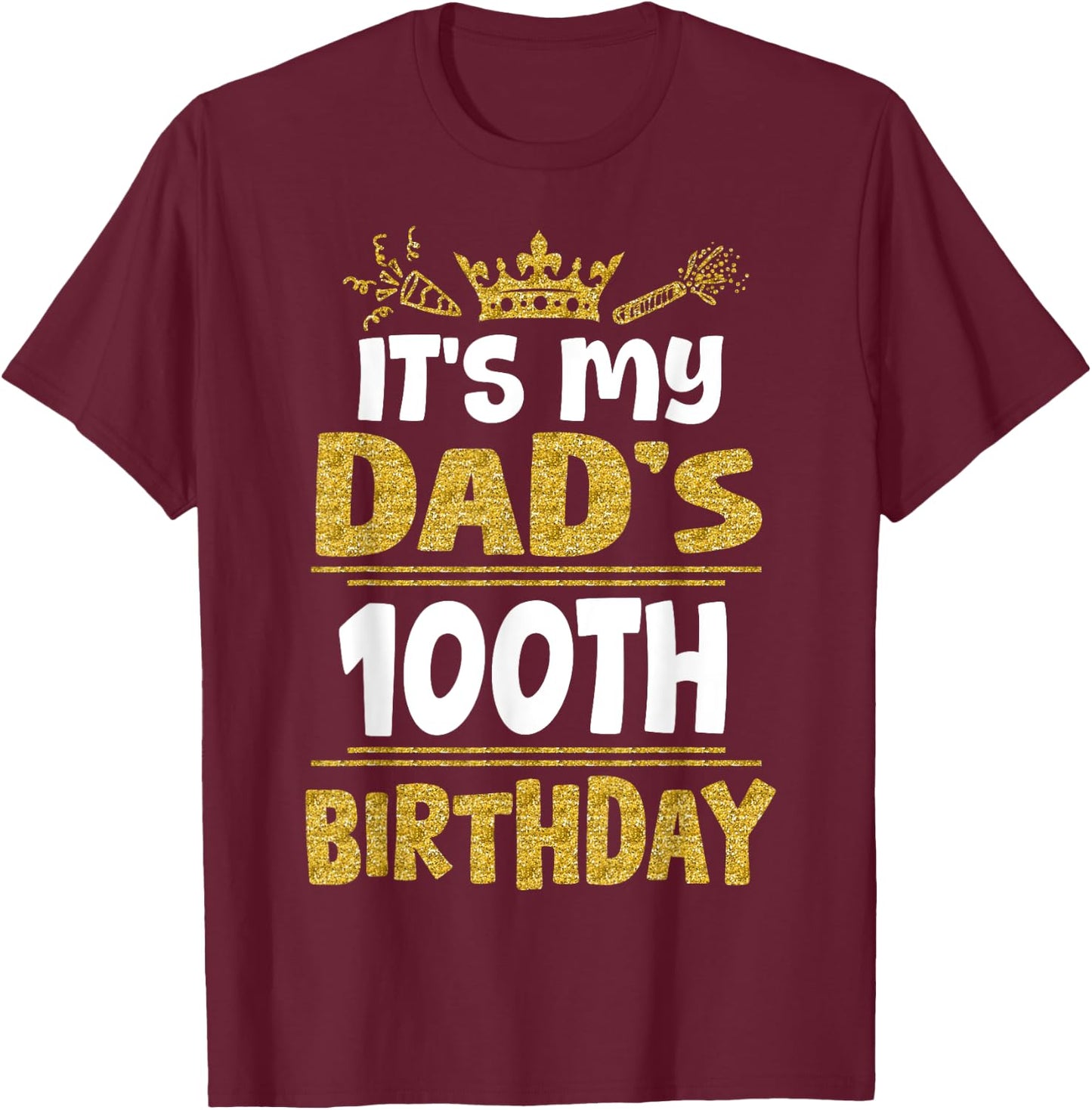 Happy It's My Dad's 100th Birthday 1925 100 Years Old T-Shirt - T-Shirt | Maroon
