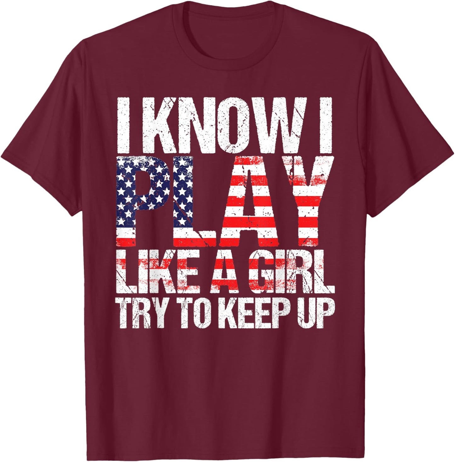 Play Like A Girl Funny Girly Team Sport Saying Women T-Shirt - T-Shirt | Maroon