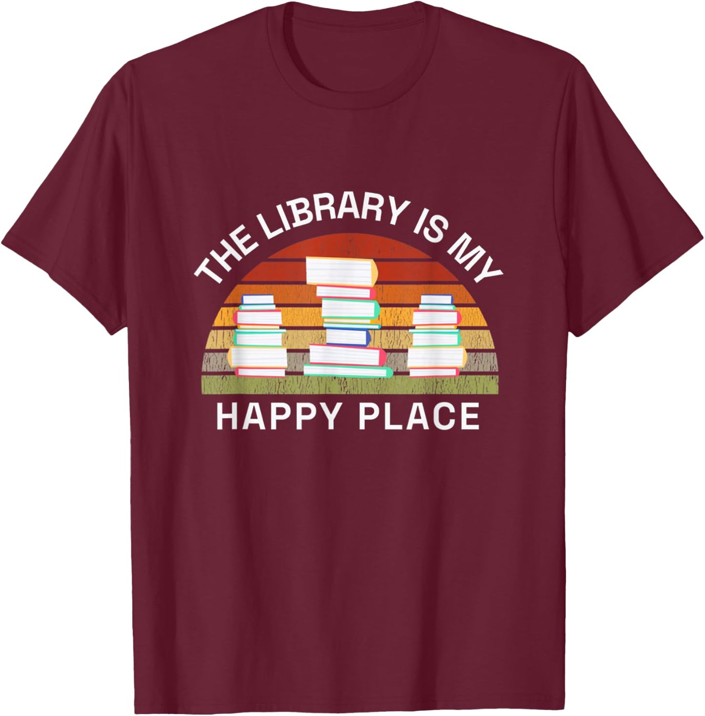 Librarian The Library Is My Happy Place Reading Books Reader T-Shirt - T-Shirt | Maroon