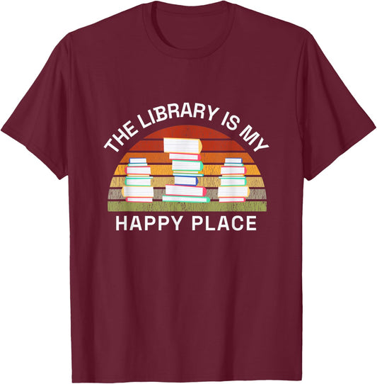 Librarian The Library Is My Happy Place Reading Books Reader T-Shirt - T-Shirt | Maroon