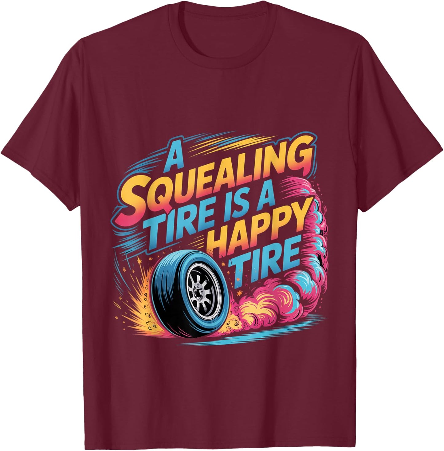 A Squealing Tire is A Happy Tire Mechanic Car Drift T-Shirt - T-Shirt | Maroon