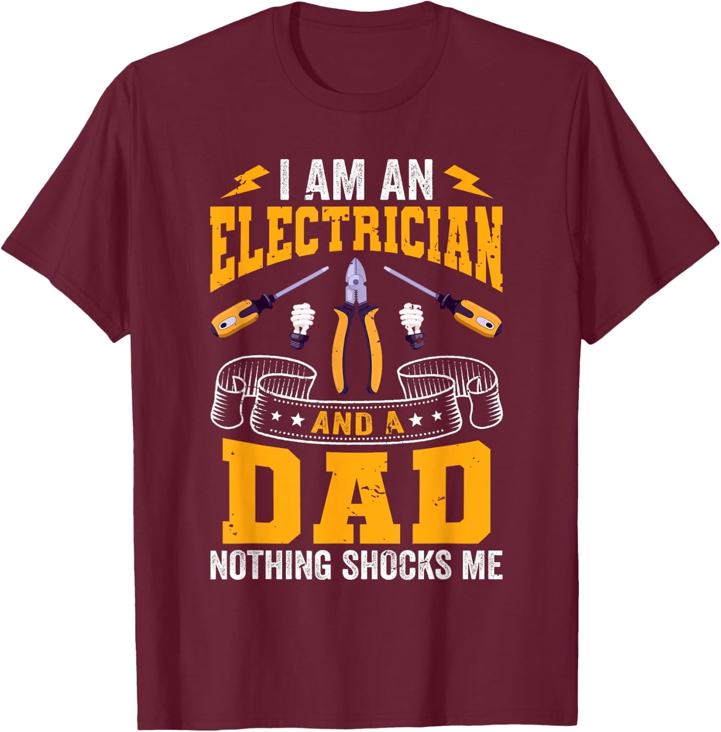 I'm An Electrician And A Dad Nothing Shock Me Electrical T-Shirt - T-Shirt | Maroon