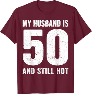 My Husband is 50 and Still Hot 50th Birthday Wife Funny Idea T-Shirt - T-Shirt | Maroon